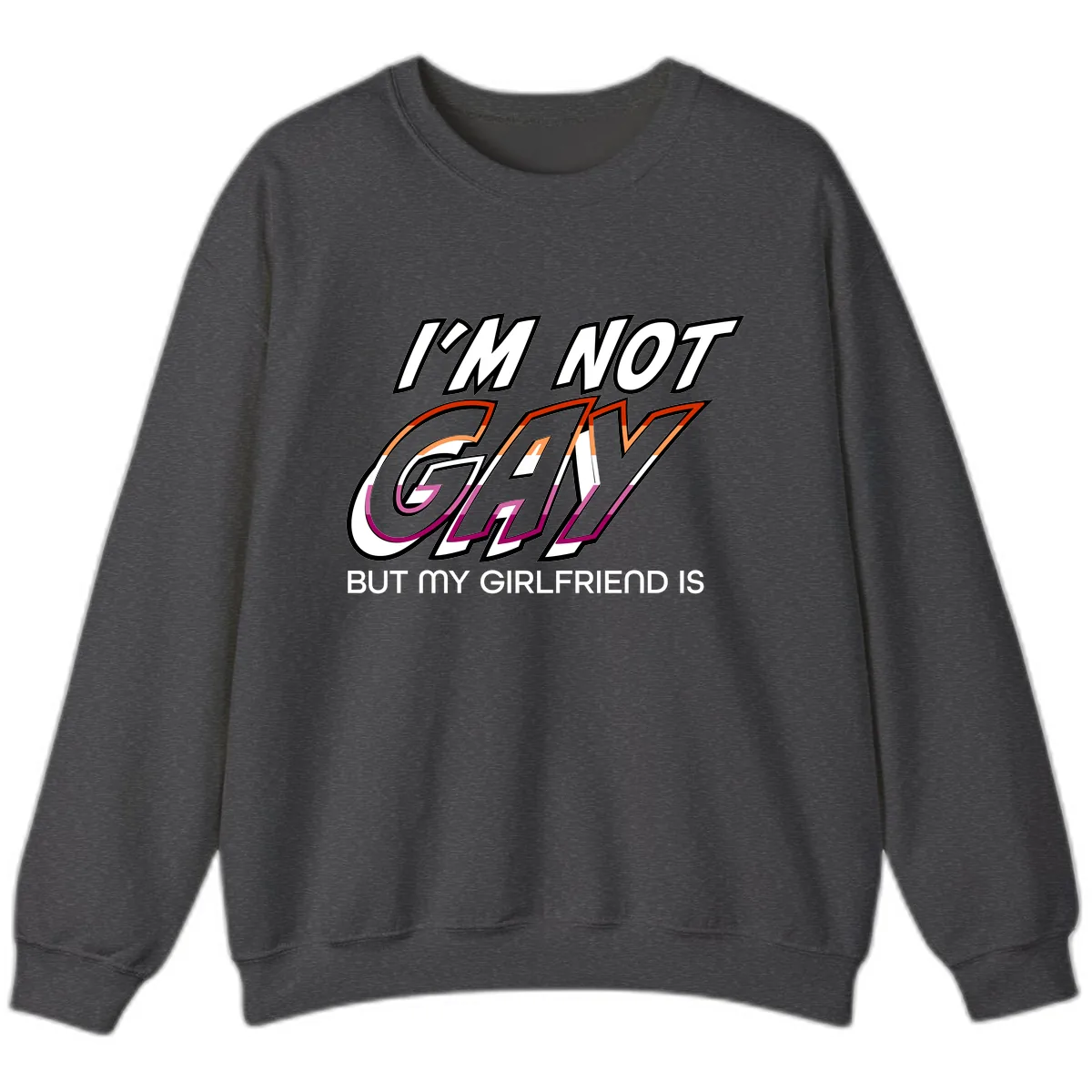 I'm Not Gay But My Girlfriend Is Sweatshirt in Dark Heather