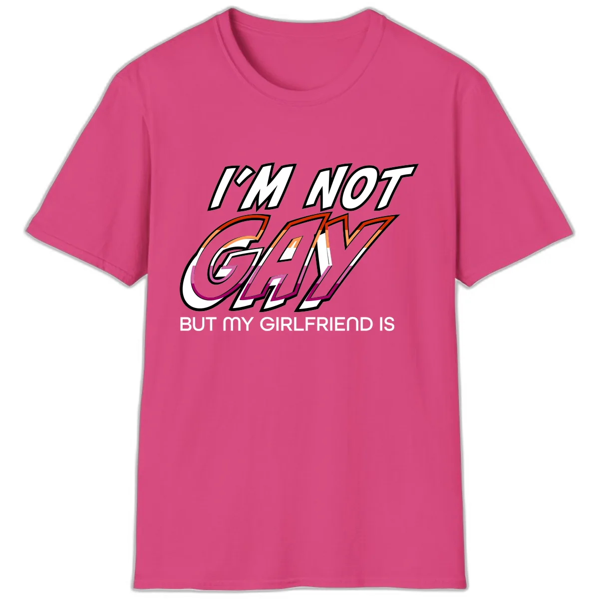 I'm Not Gay But My Girlfriend Is T-Shirt in Heliconia