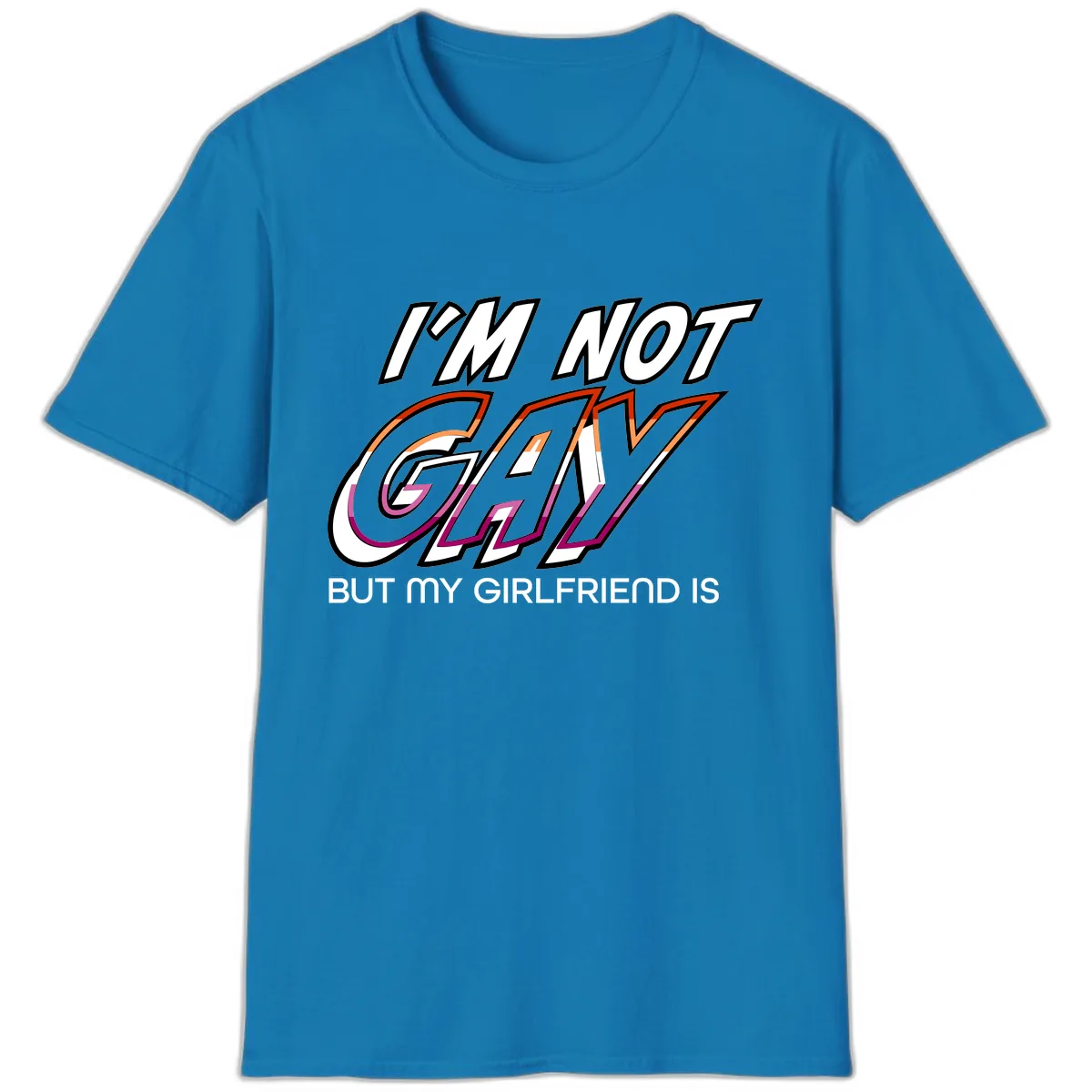 I'm Not Gay But My Girlfriend Is T-Shirt in Sapphire
