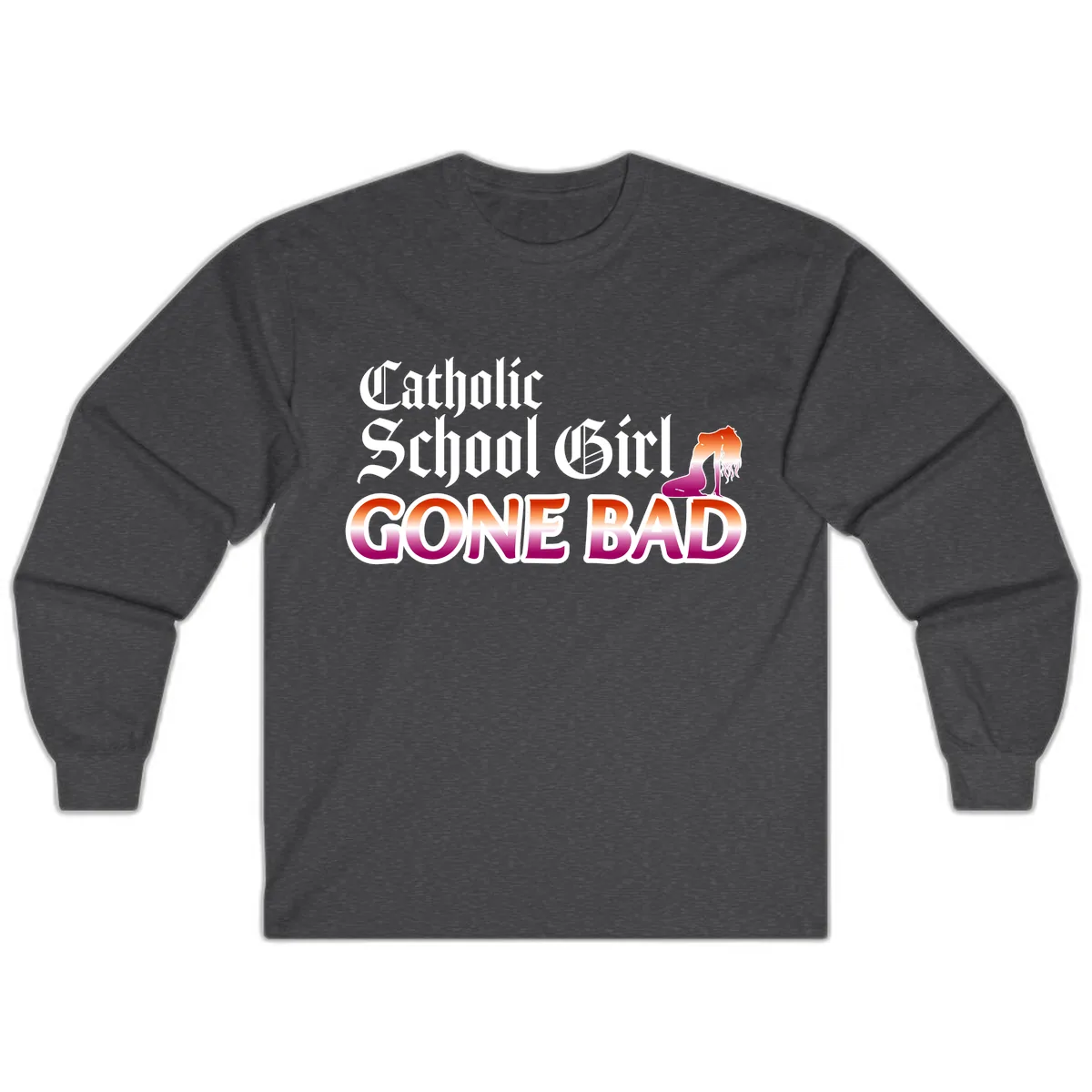 Catholic School Girl Gone Bad Long Sleeve in Dark Heather