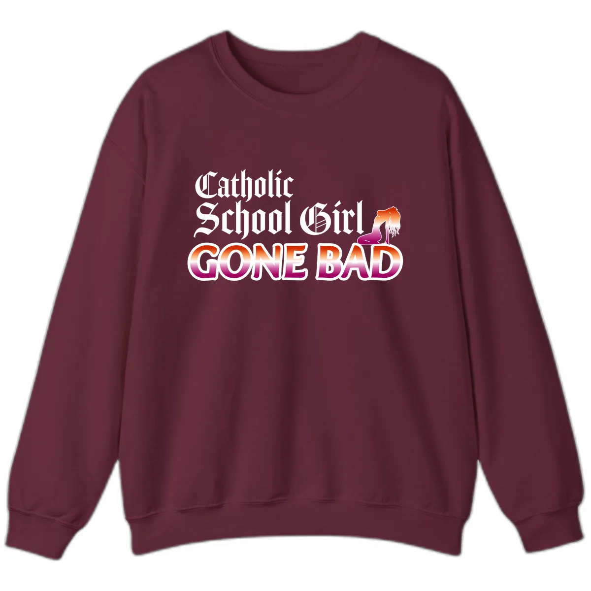 Catholic School Girl Gone Bad Sweatshirt in Maroon