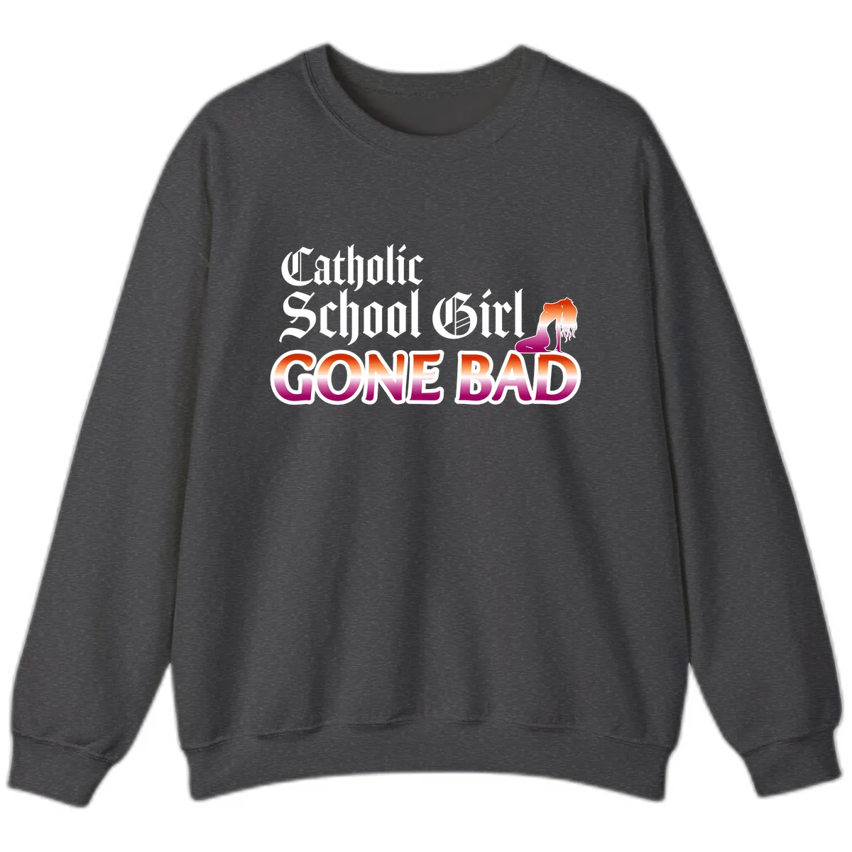 Catholic School Girl Gone Bad Sweatshirt in Dark Heather