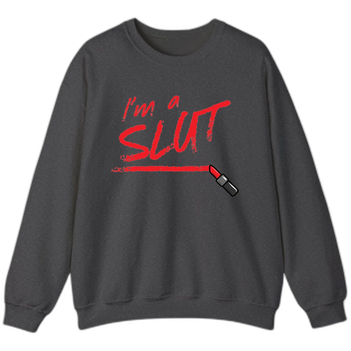 I'm Slut Lipstick Statement Sweatshirt in Dark Heather
