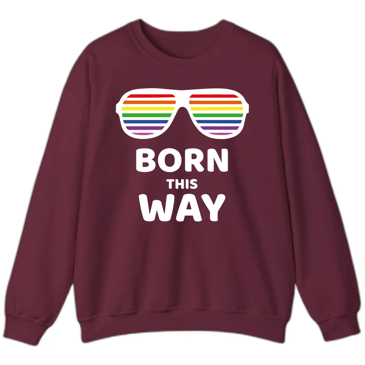 Born This Way Rainbow Pride Sweatshirt in Maroon