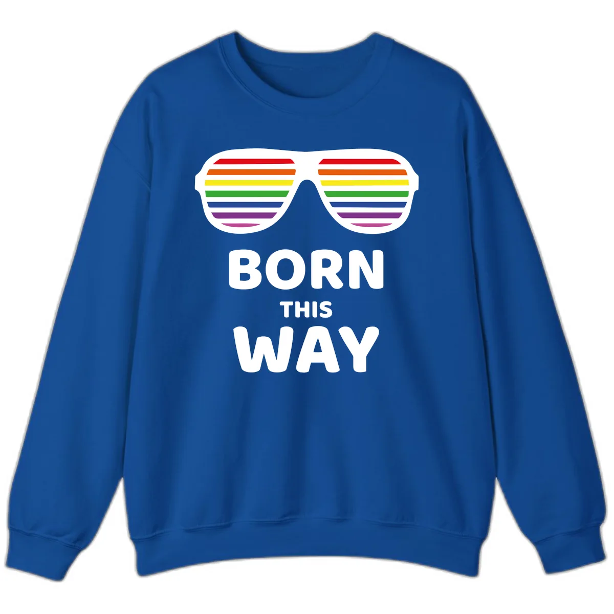 Born This Way Rainbow Pride Sweatshirt in Royal