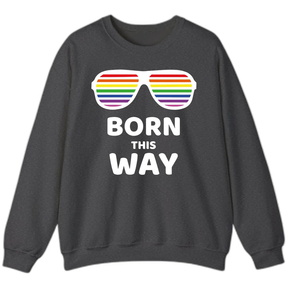 Born This Way Rainbow Pride Sweatshirt in Dark Heather