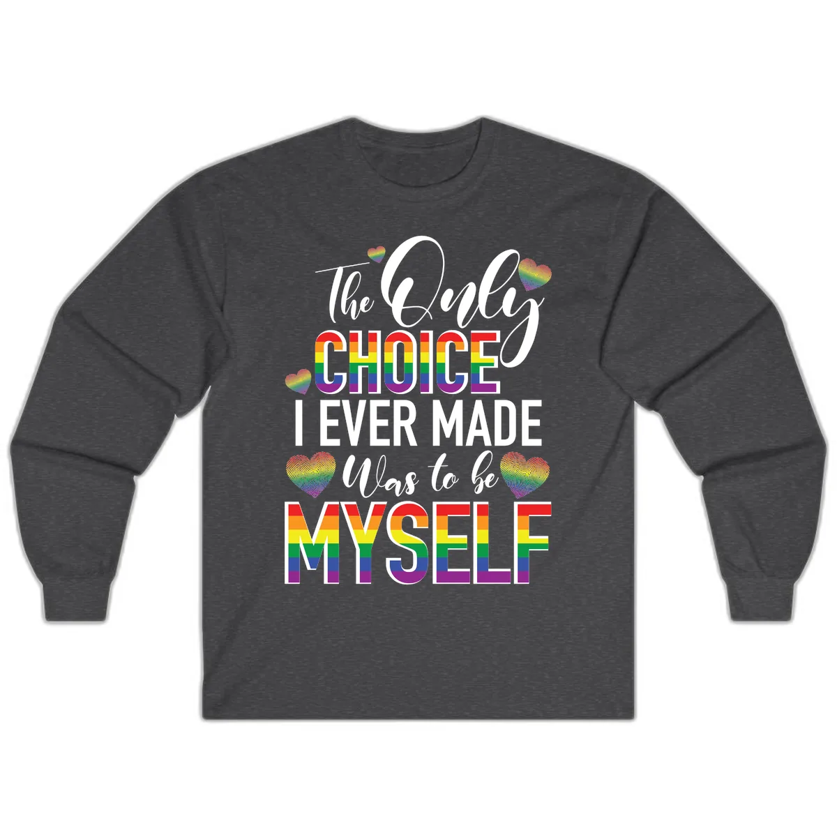 The Only Choice I Ever Made Was to Be Myself Long Sleeve in Dark Heather