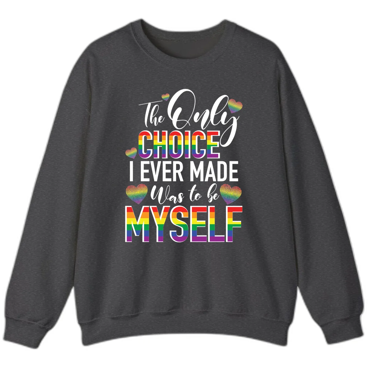 The Only Choice I Ever Made Was to Be Myself Sweatshirt in Dark Heather