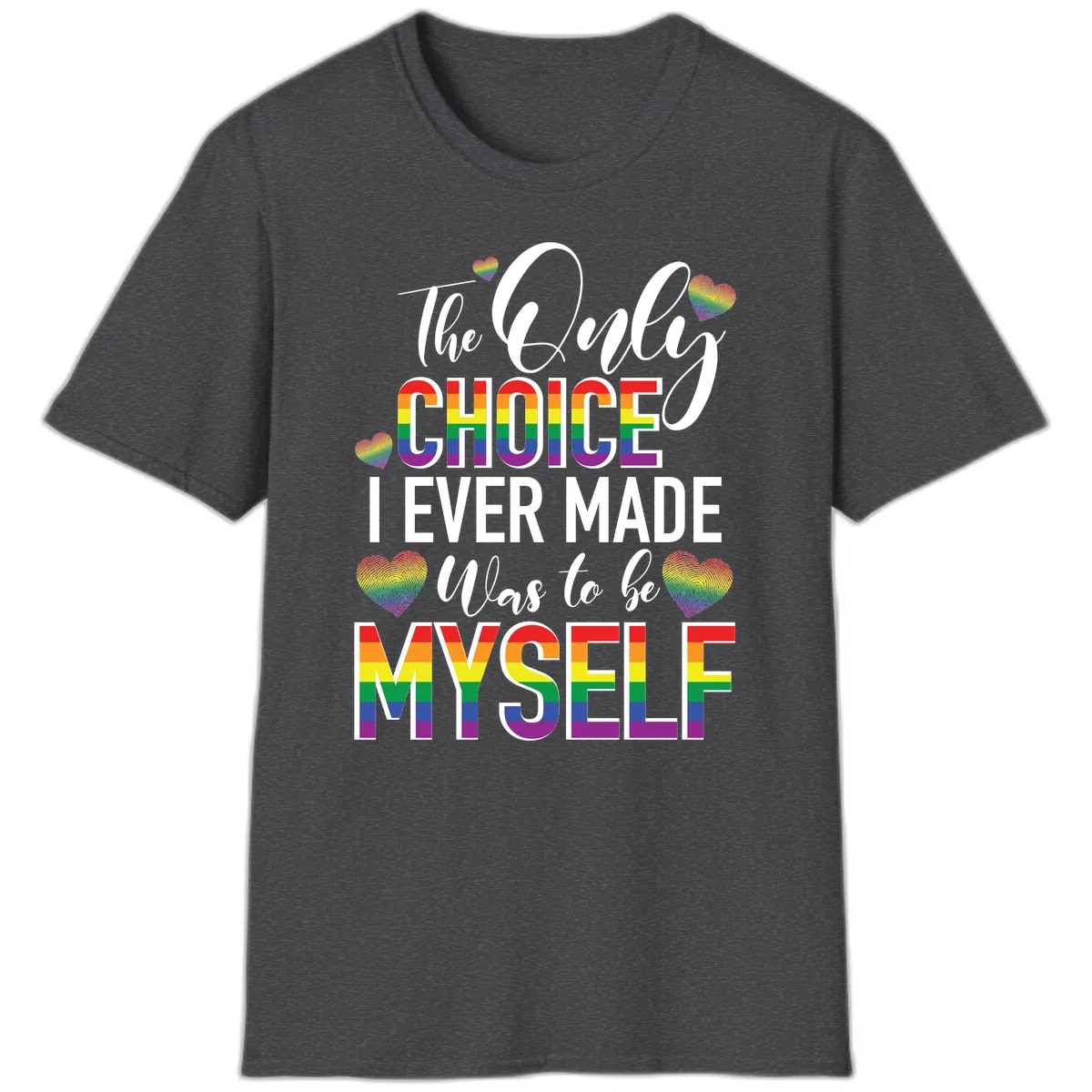 The Only Choice I Ever Made Was to Be Myself T-Shirt in Dark Heather