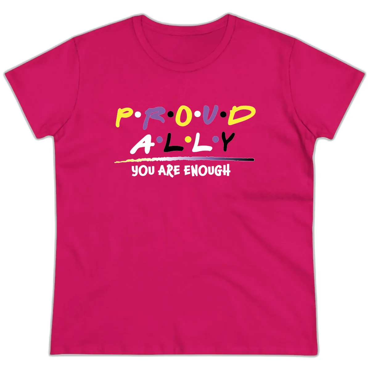 Proud Ally Enough Message Design Ladies Tee in Heliconia