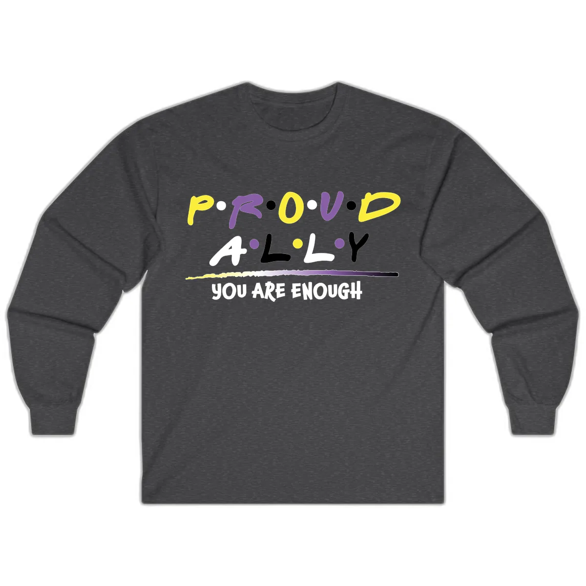 Proud Ally Enough Message Design Long Sleeve in Dark Heather