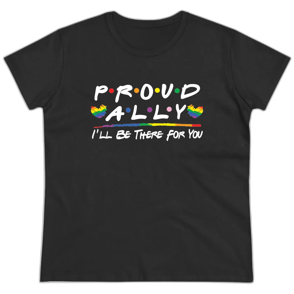 Proud Ally I'll Be There For You Ladies Tee in Black