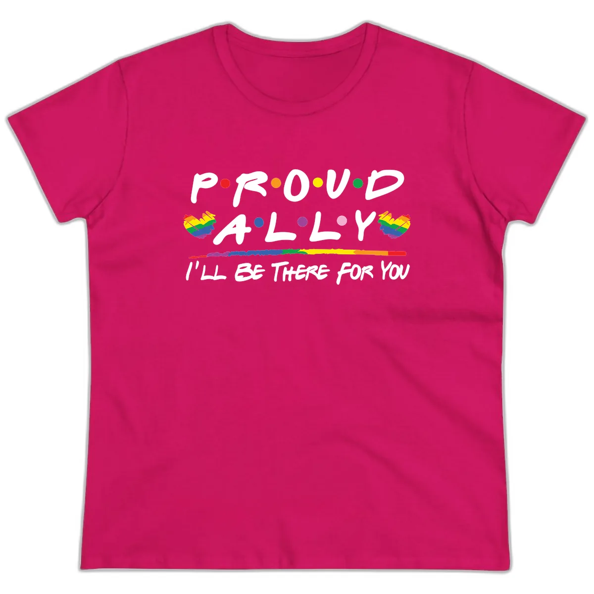 Proud Ally I'll Be There For You Ladies Tee in Heliconia