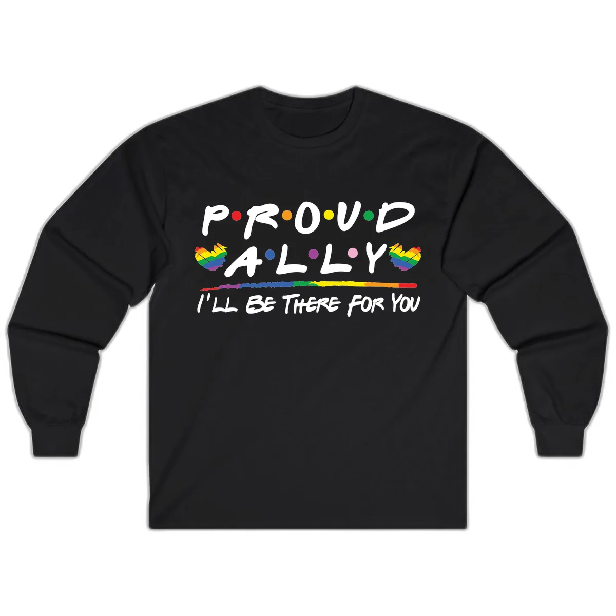 Proud Ally I'll Be There For You Long Sleeve in Black
