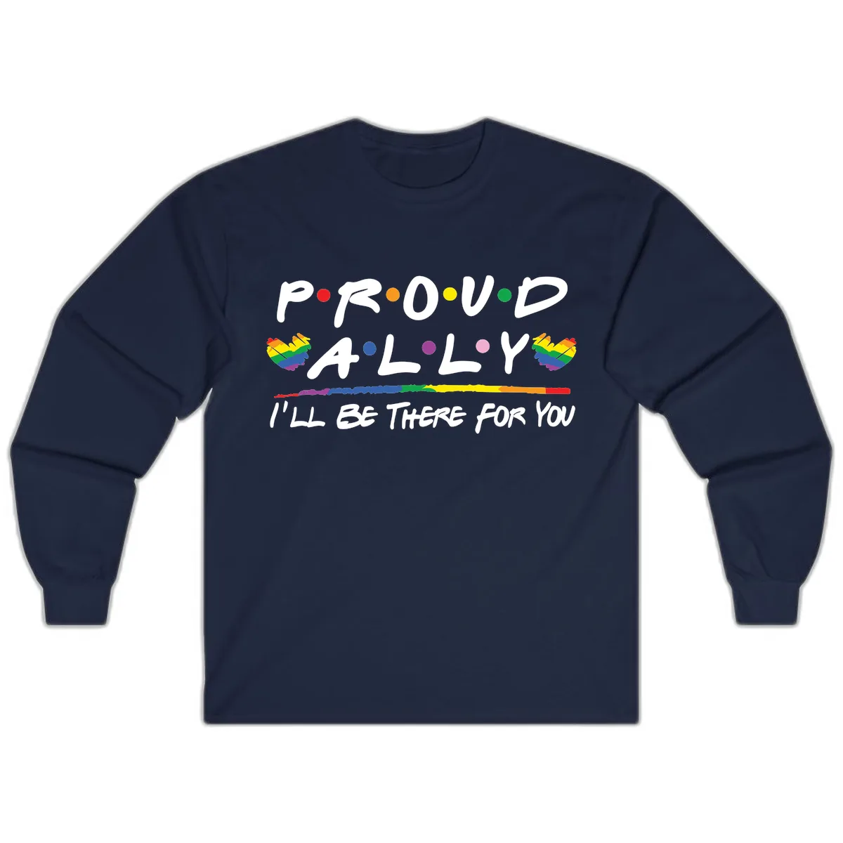 Proud Ally I'll Be There For You Long Sleeve in Navy