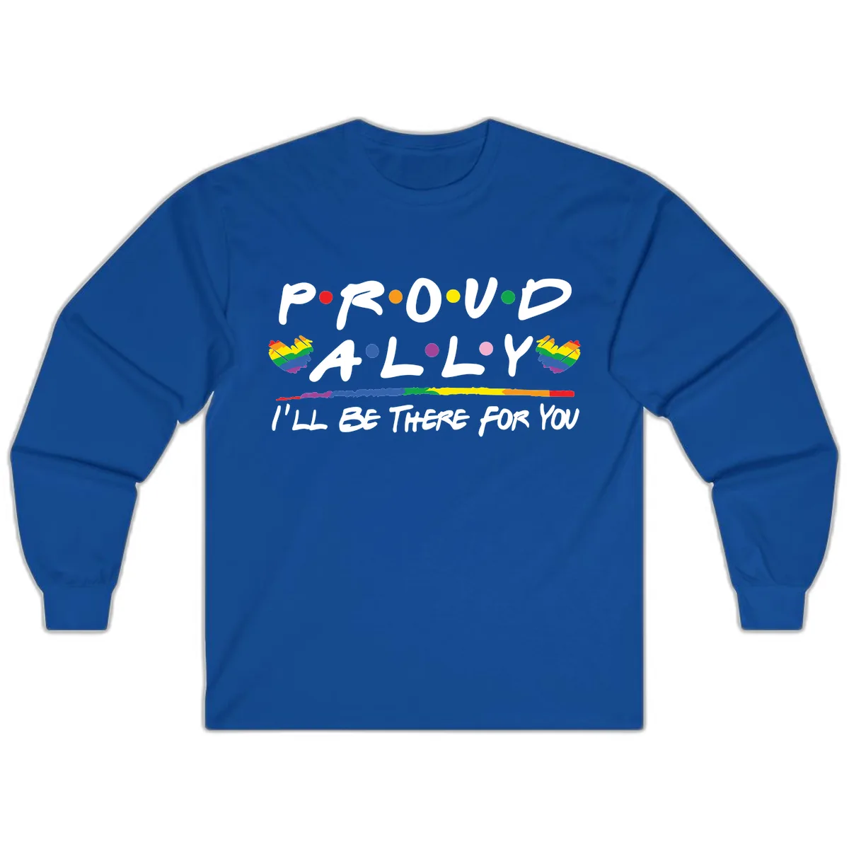 Proud Ally I'll Be There For You Long Sleeve in Royal