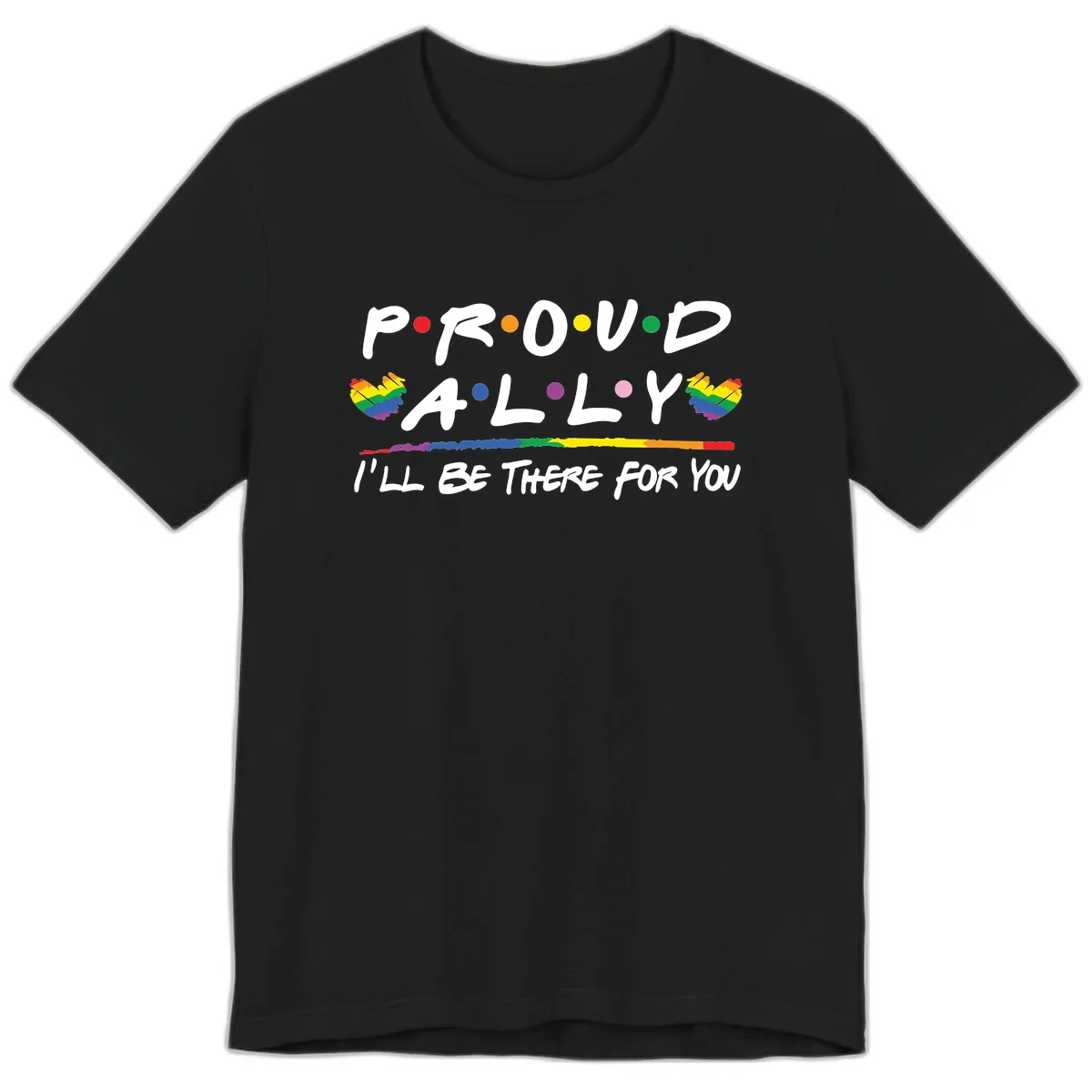 Proud Ally I'll Be There For You Premium T-Shirt in Black