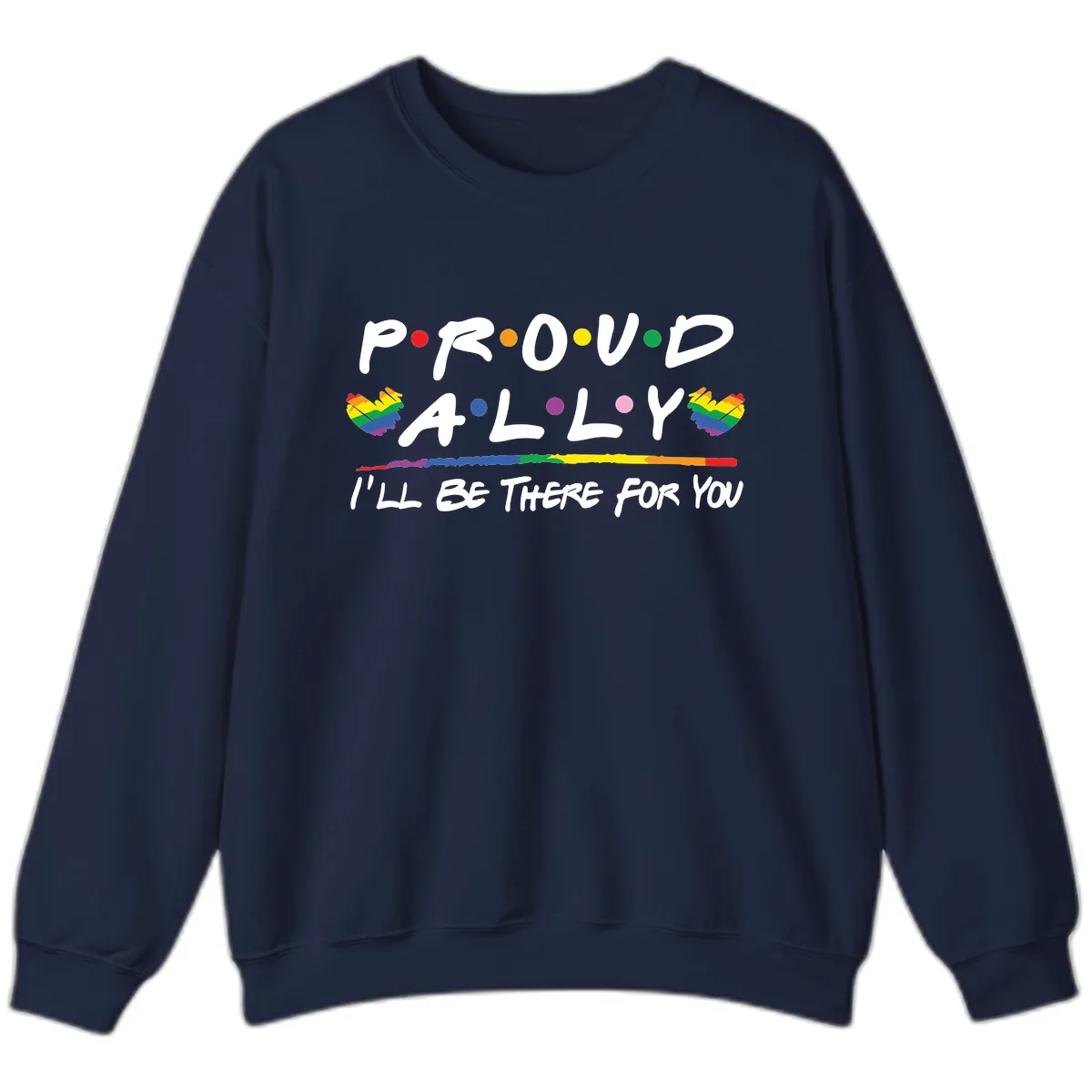 Proud Ally I'll Be There For You Sweatshirt in Navy