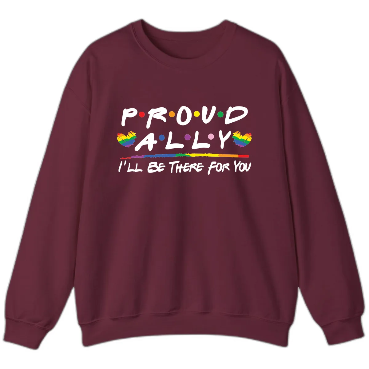 Proud Ally I'll Be There For You Sweatshirt in Maroon