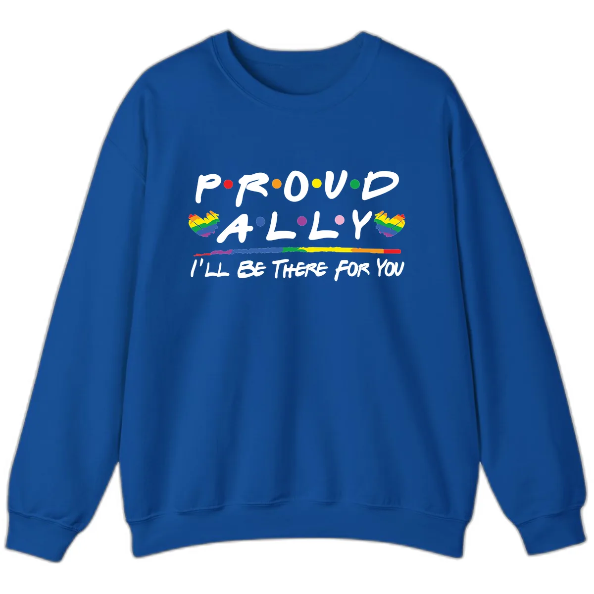 Proud Ally I'll Be There For You Sweatshirt in Royal