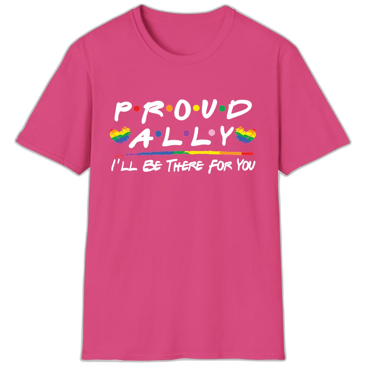Proud Ally I'll Be There For You T-Shirt in Heliconia