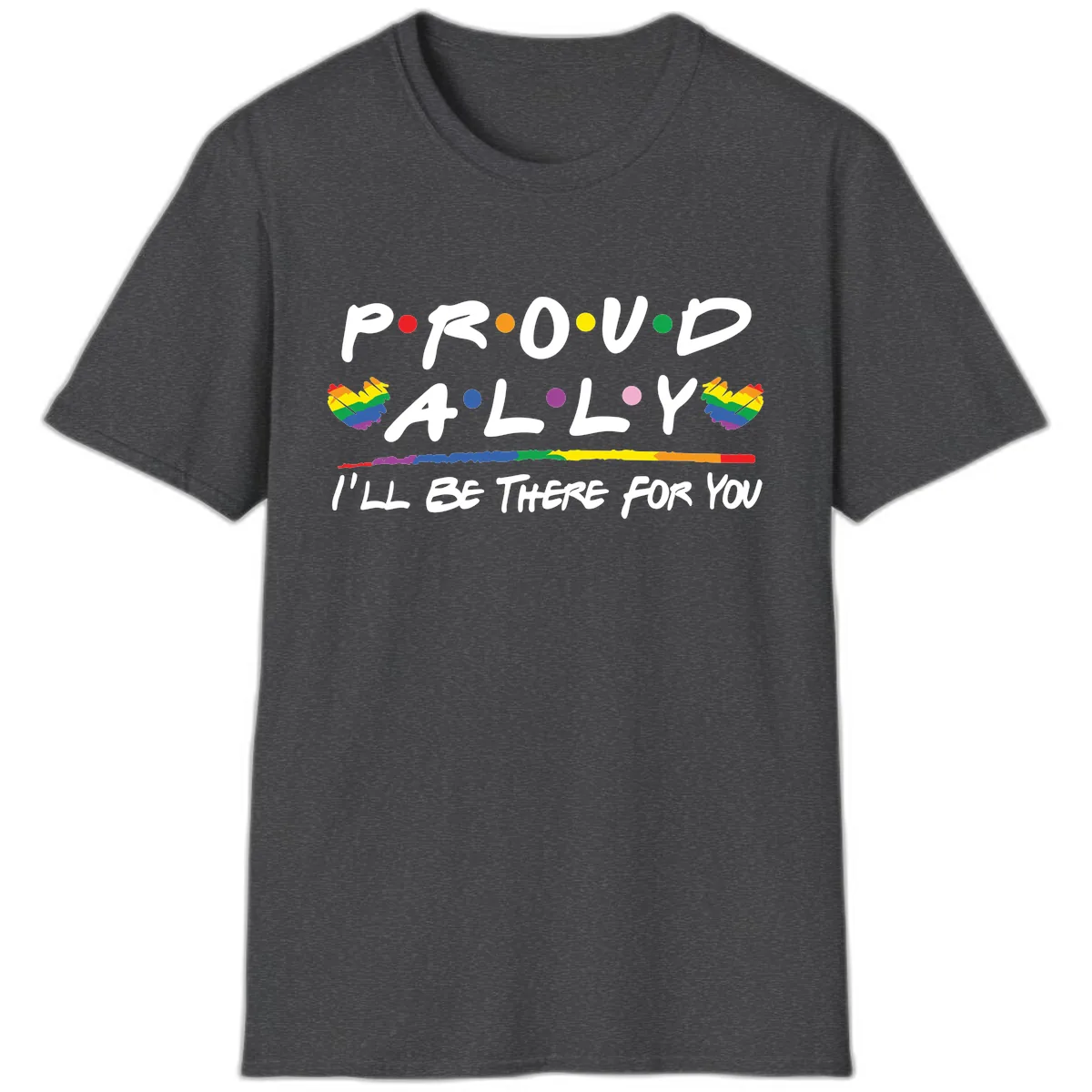 Proud Ally I'll Be There For You T-Shirt in Dark Heather