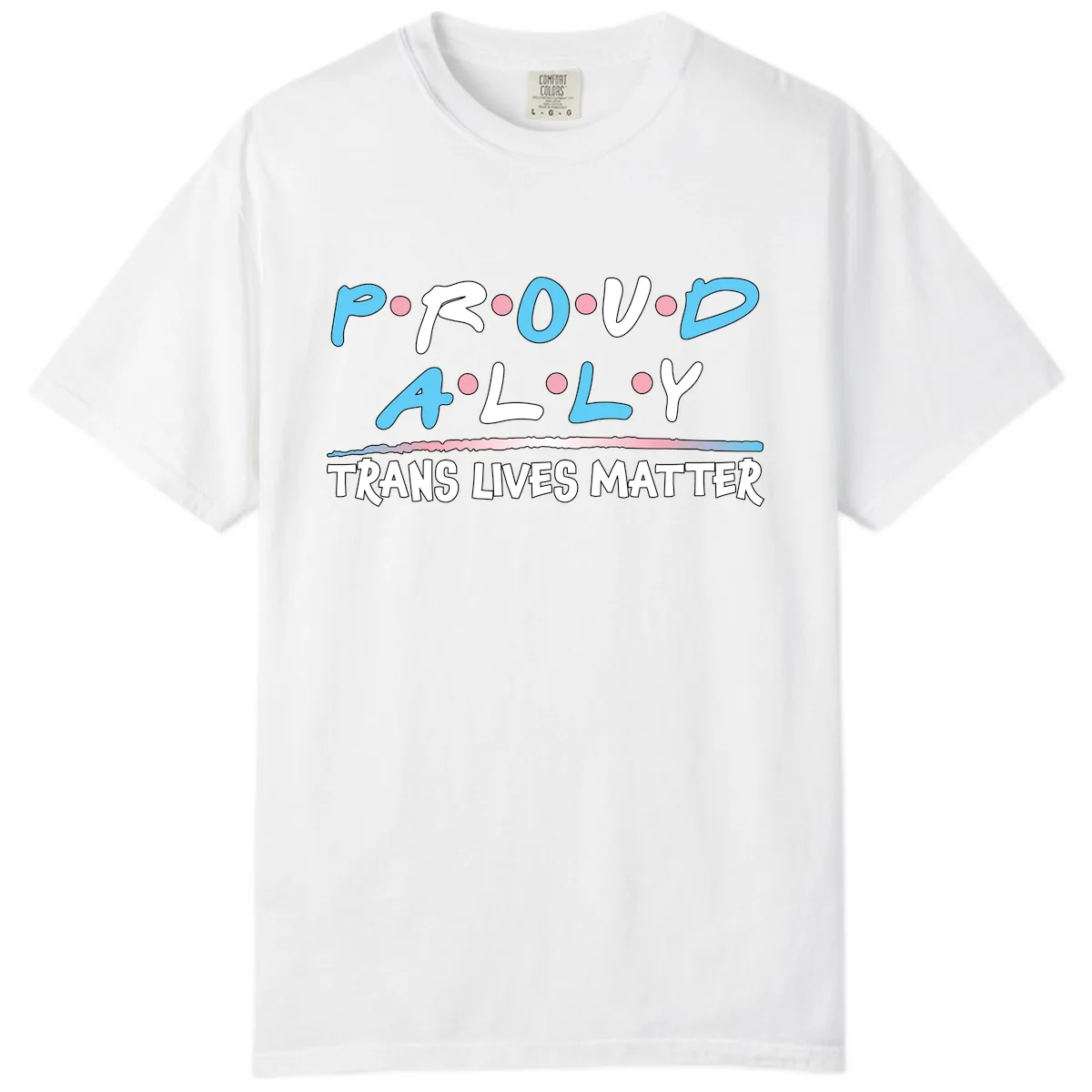 Proud Ally Trans Lives Matter Comfort Color in White