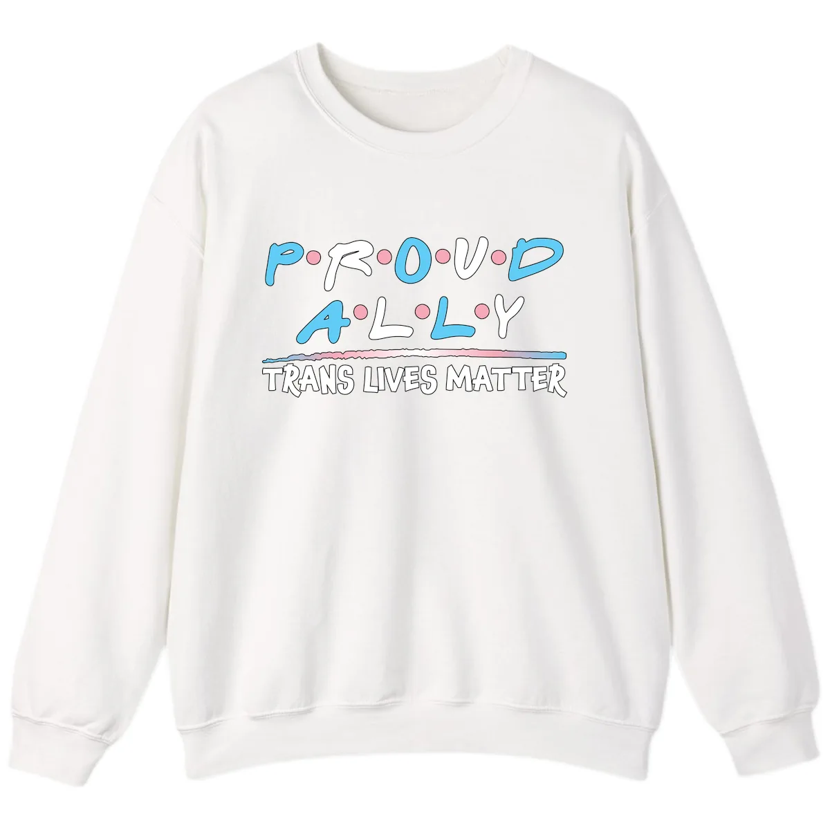 Proud Ally Trans Lives Matter Sweatshirt in White