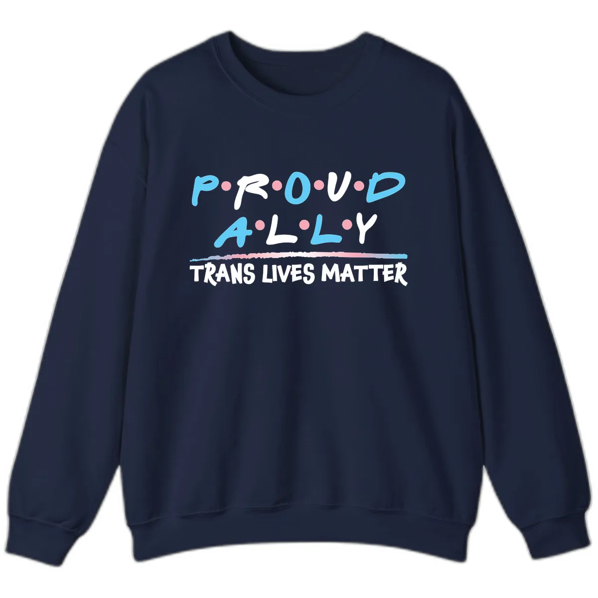Proud Ally Trans Lives Matter Sweatshirt in Navy