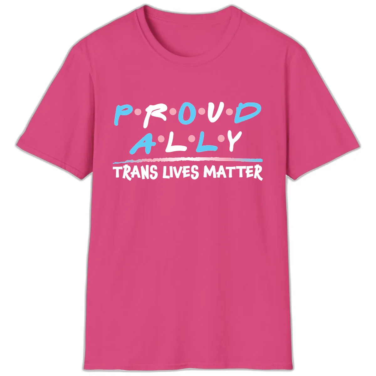 Proud Ally Trans Lives Matter T-Shirt in Heliconia