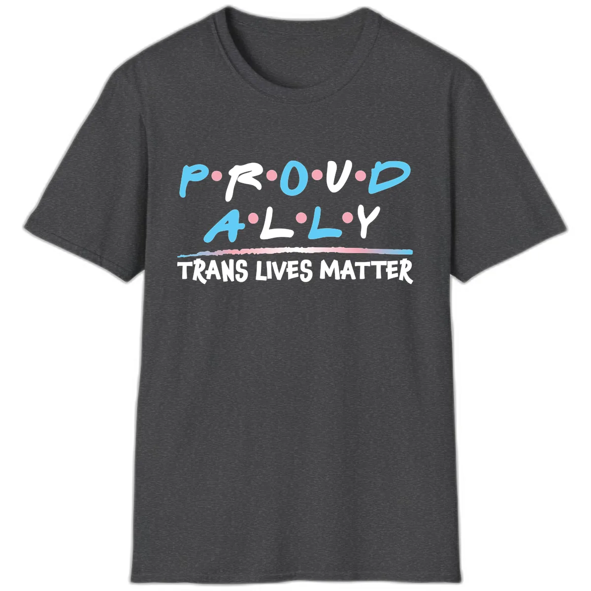 Proud Ally Trans Lives Matter T-Shirt in Dark Heather