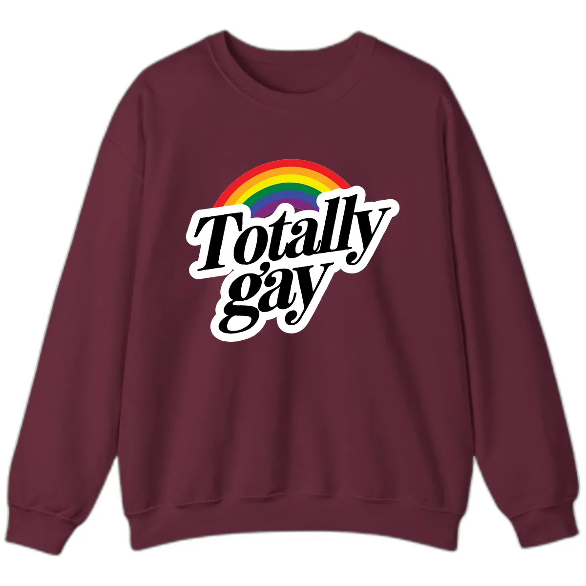 Totally Gay Pride Rainbow Sweatshirt in Maroon