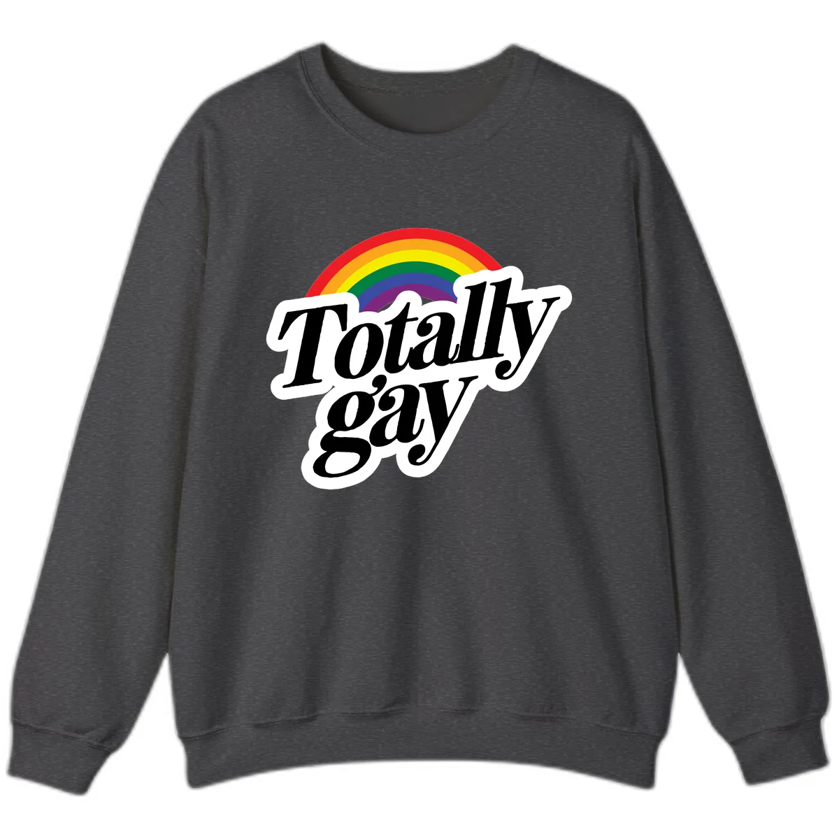 Totally Gay Pride Rainbow Sweatshirt in Dark Heather