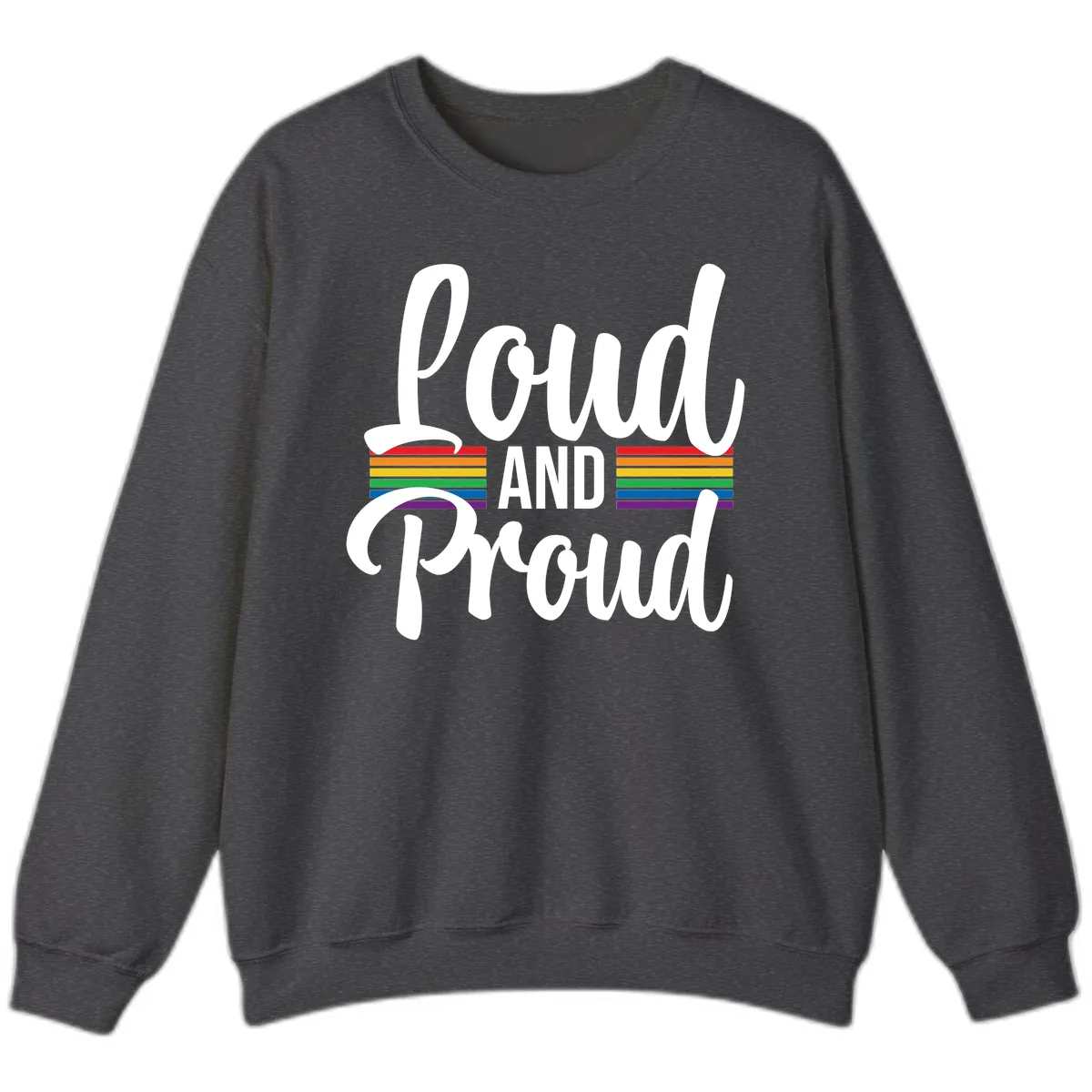 Loud And Proud Rainbow Pride Sweatshirt in Dark Heather
