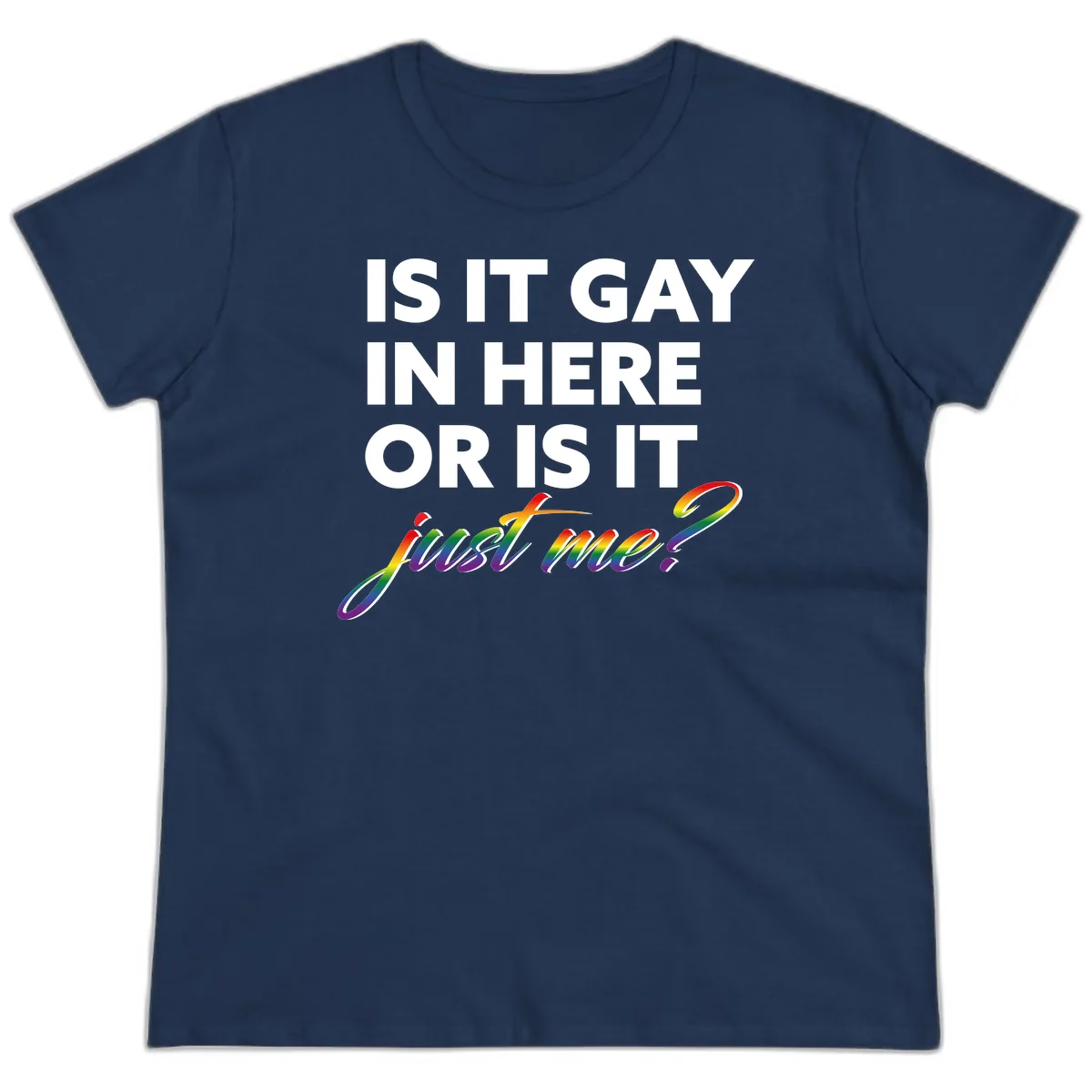 Is It Gay In Here Or Is It Me Ladies Tee in Navy