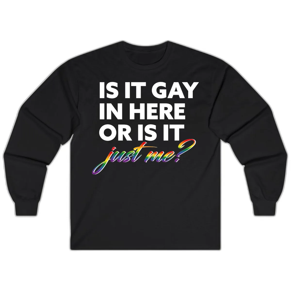 Is It Gay In Here Or Is It Me Long Sleeve in Black