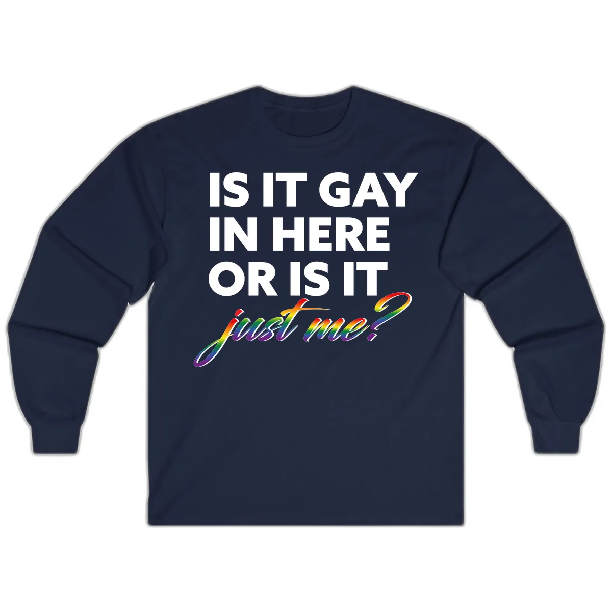 Is It Gay In Here Or Is It Me Long Sleeve in Navy