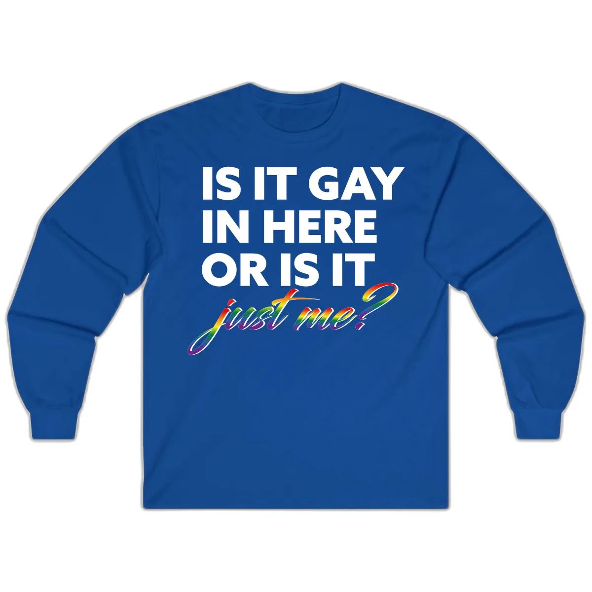 Is It Gay In Here Or Is It Me Long Sleeve in Royal