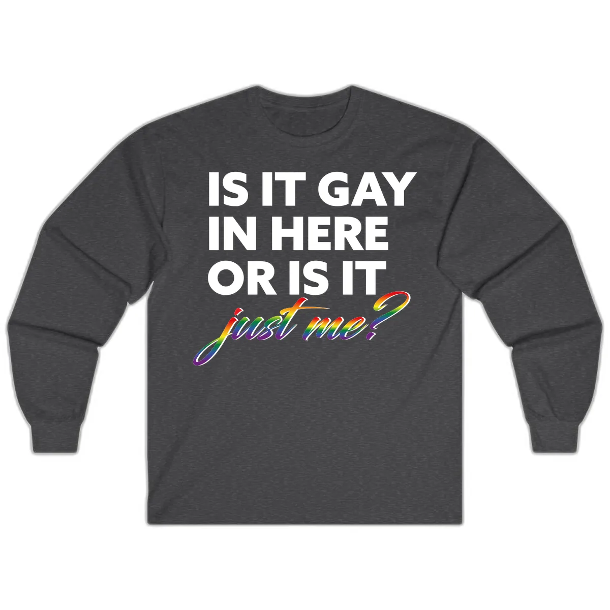 Is It Gay In Here Or Is It Me Long Sleeve in Dark Heather