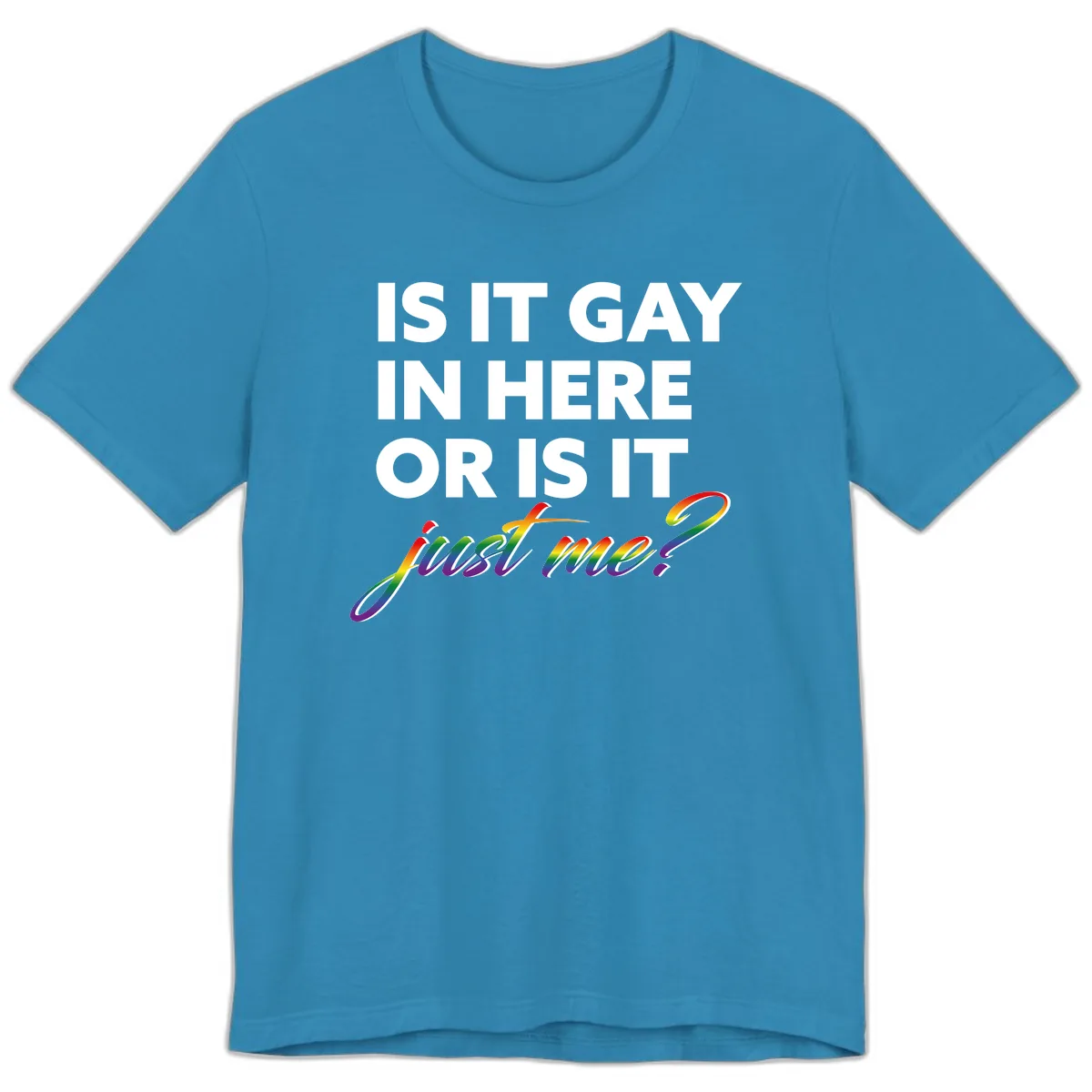 Is It Gay In Here Or Is It Me Premium T-Shirt in Aqua