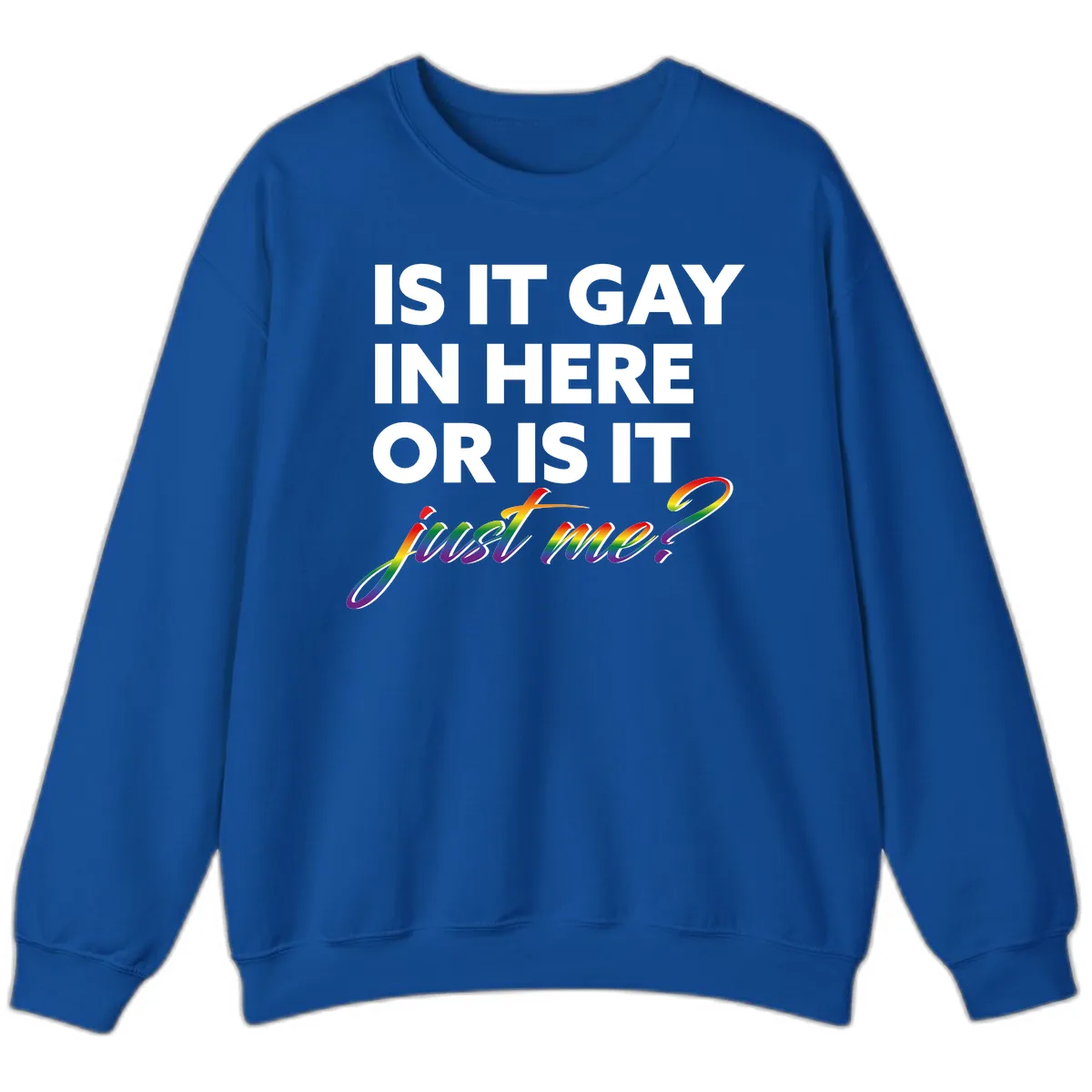 Is It Gay In Here Or Is It Me Sweatshirt in Royal
