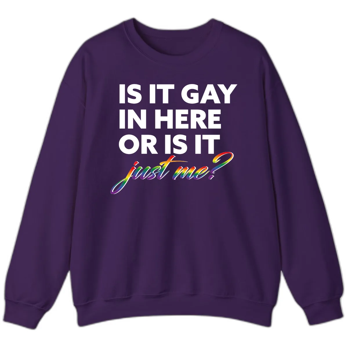 Is It Gay In Here Or Is It Me Sweatshirt in Purple