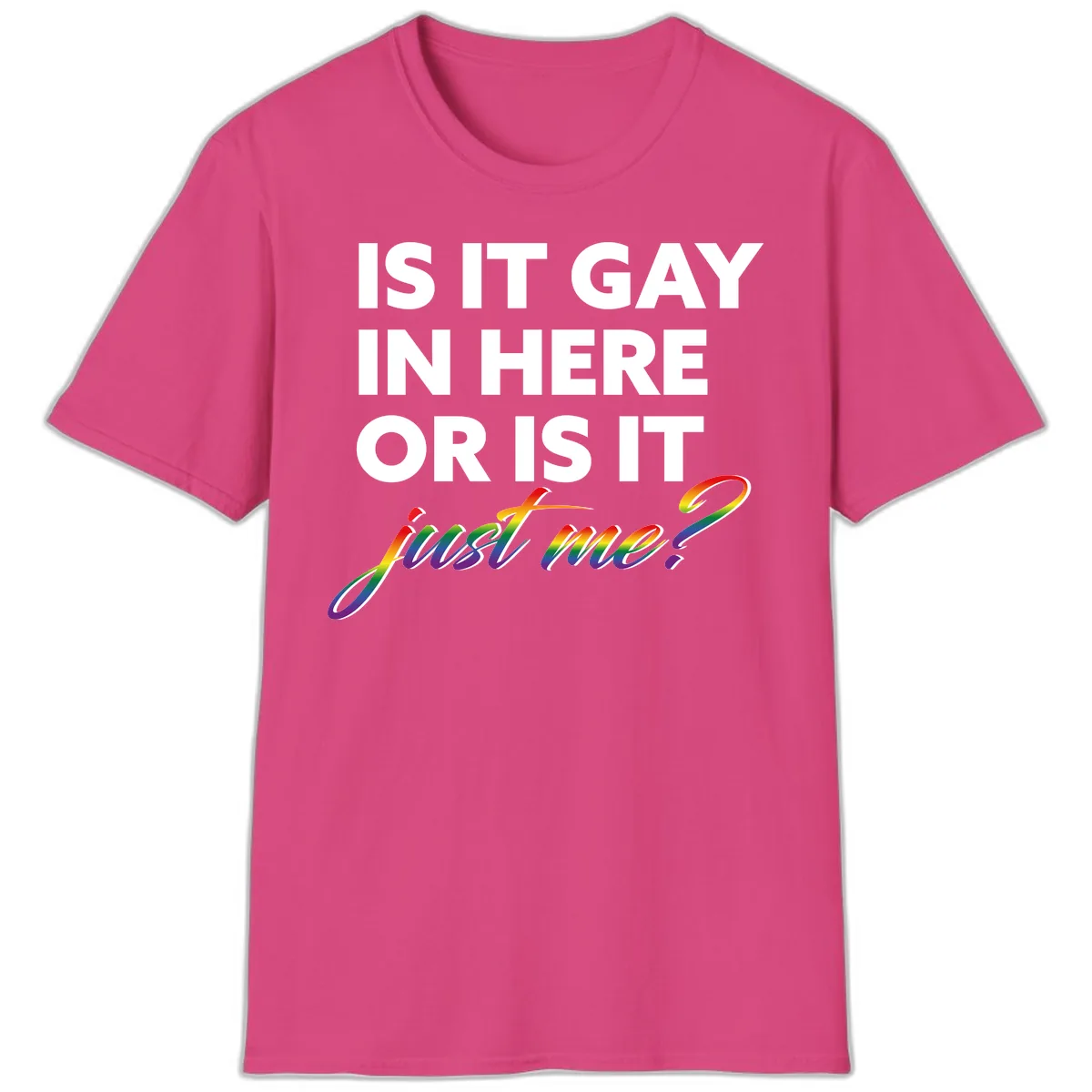 Is It Gay In Here Or Is It Me T-Shirt in Heliconia