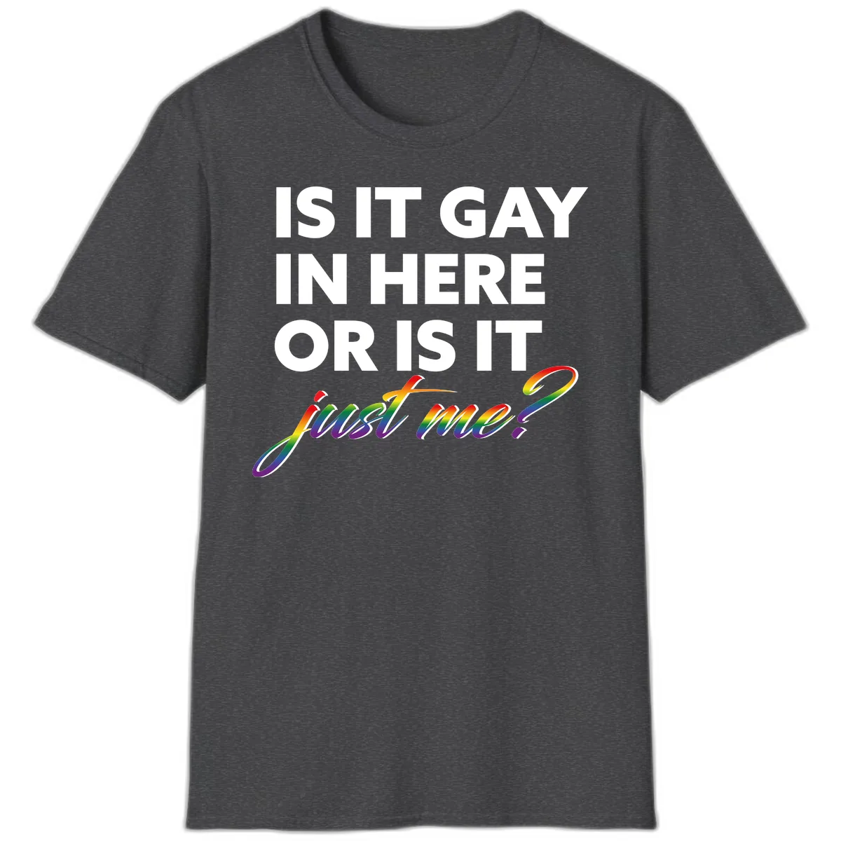 Is It Gay In Here Or Is It Me T-Shirt in Dark Heather