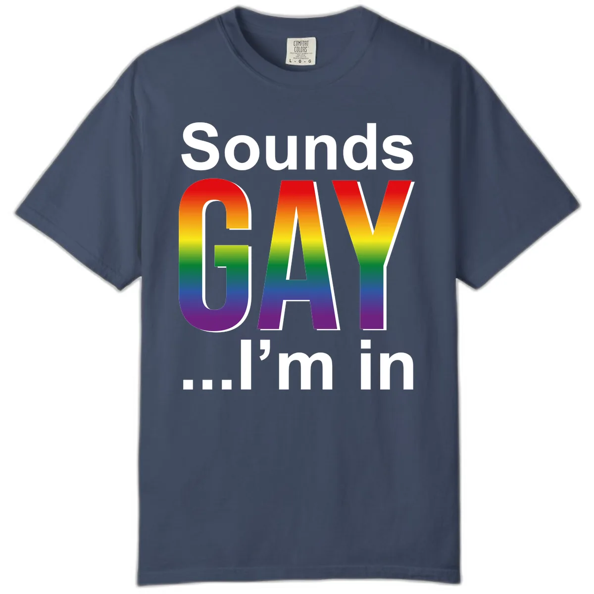 Sounds Gay I'm In Rainbow Pride Comfort Color in Midnight