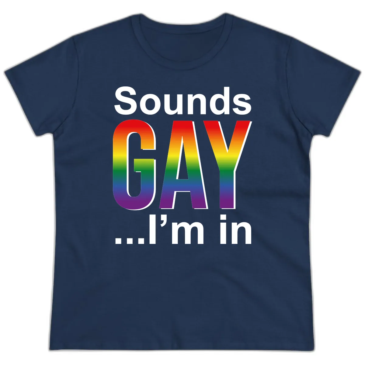 Sounds Gay I'm In Rainbow Pride Ladies Tee in Navy
