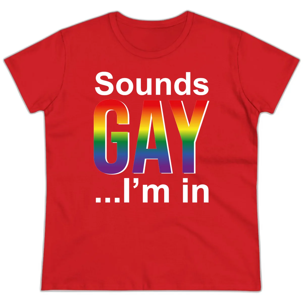 Sounds Gay I'm In Rainbow Pride Ladies Tee in Red