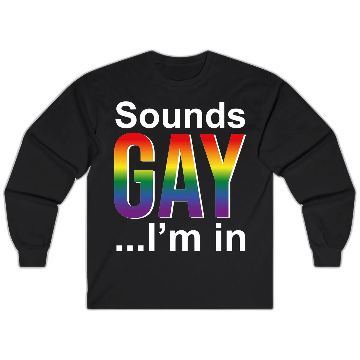 Sounds Gay I'm In Rainbow Pride Long Sleeve in Black