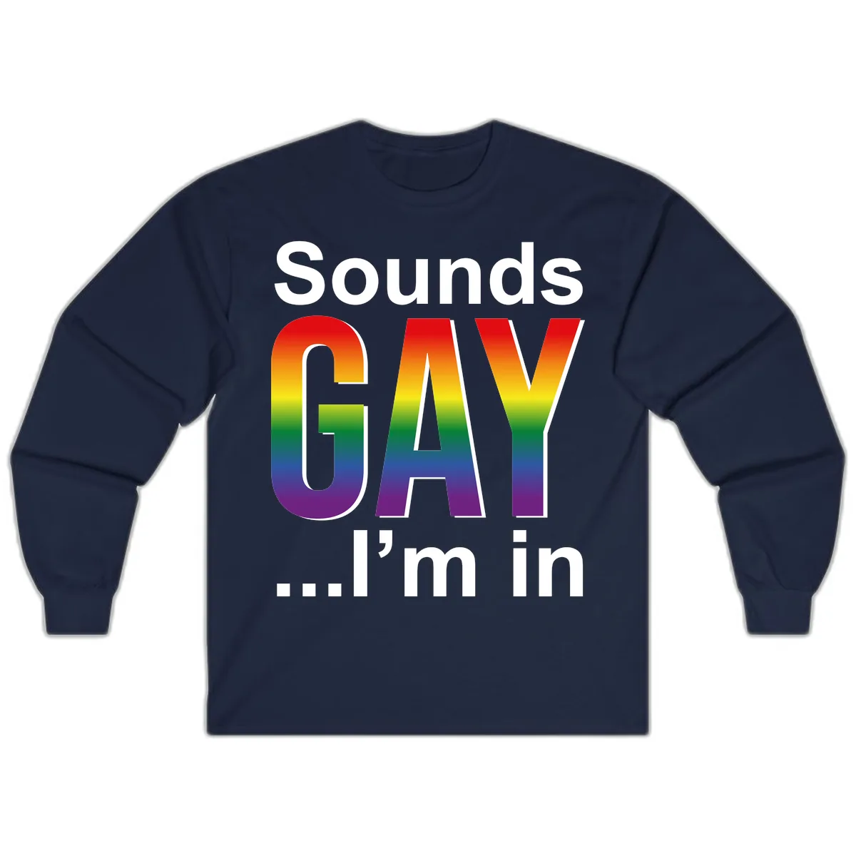 Sounds Gay I'm In Rainbow Pride Long Sleeve in Navy