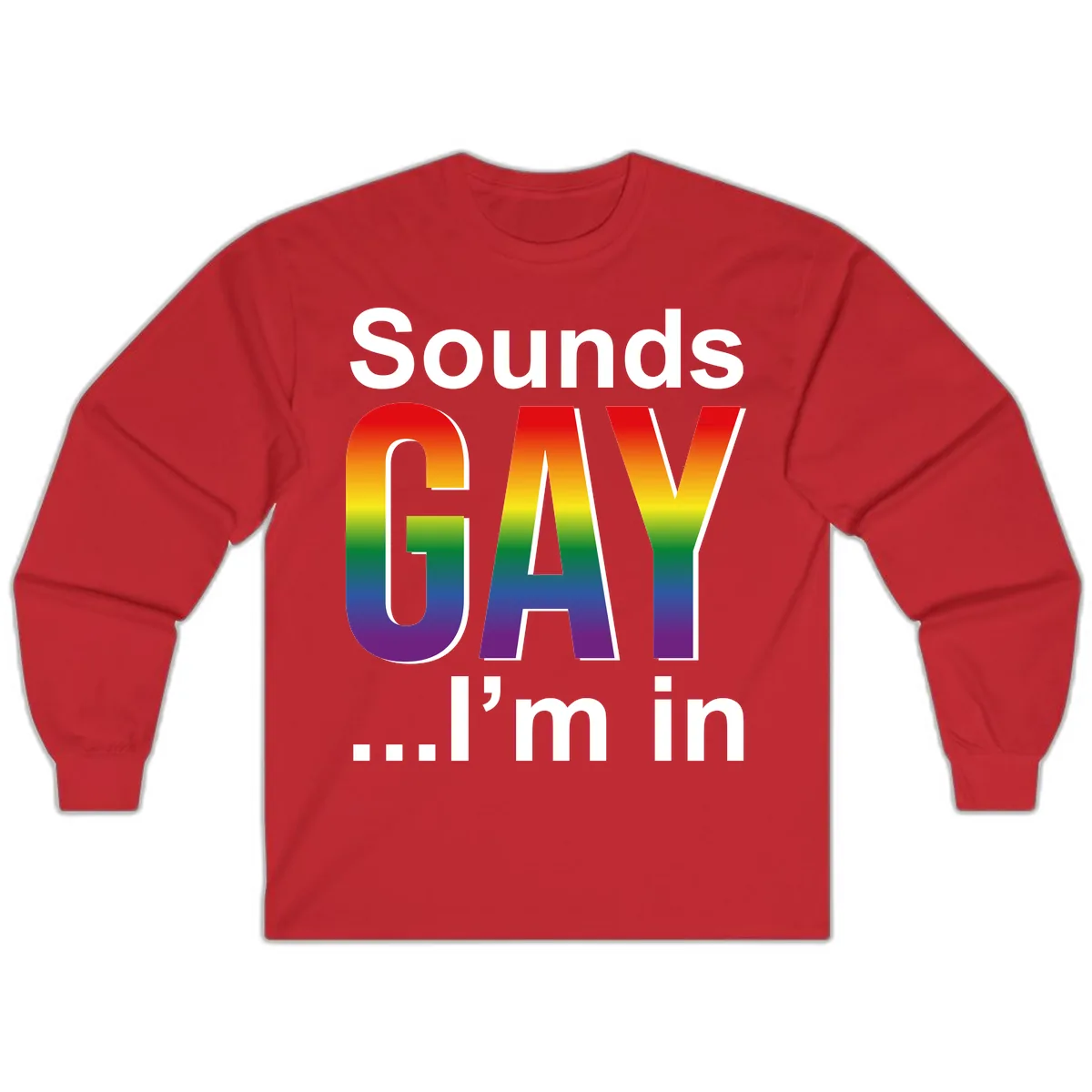 Sounds Gay I'm In Rainbow Pride Long Sleeve in Red